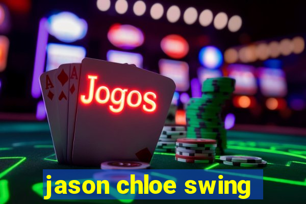 jason chloe swing